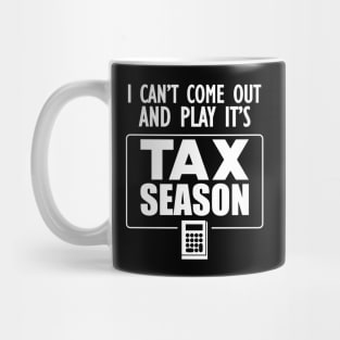 Accountant - I can't come out and play it's tax season Mug